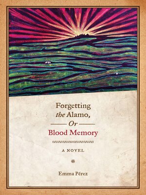 cover image of Forgetting the Alamo, or Blood Memory